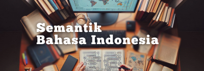 Semantik Bahasa Indonesia A (IND I/2024/2025)