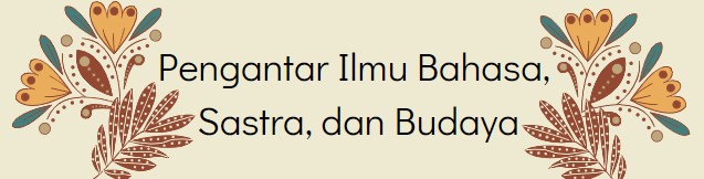 Pengantar Ilmu Bahasa, Sastra, dan Budaya     A (IND I/2024/2025)