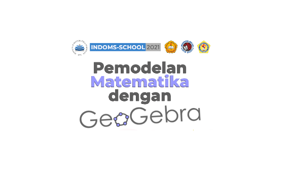 IndoMS School : Pemodelan Matematis dengan GeoGebra